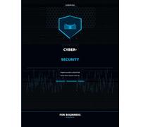 Cybersecurity for Beginners: Protect Yourself in a World That Never Stops Trying to Hack You