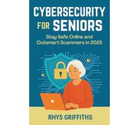 Cybersecurity for Seniors: Stay Safe Online and Outsmart Scammers in 2025