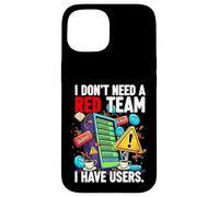 Cybersecurity Humor I Don't Need A Red Team Users Coque pour iPhone 15