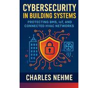 Cybersecurity in Building Systems - Protecting BMS, IoT, and Connected HVAC Networks