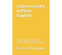 Cybersecurity in Plain English: Simple Ways to Stay Safe Online Without Technical Skills