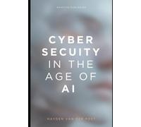 Cybersecurity in the Age of AI: A Comprehensive Guide 2025