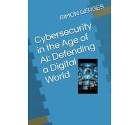 Cybersecurity in the Age of AI: Defending a Digital World