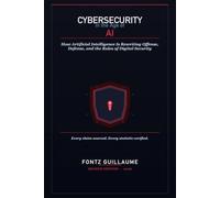 Cybersecurity in the Age of AI: How Artificial Intelligence Is Rewriting Offense, Defense, and the Rules of Digital Security