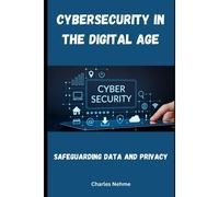 Cybersecurity In The Digital Age: Safeguarding Data And Privacy