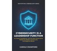 Cybersecurity Is a Leadership Function: AI, Fraud, Compliance, and the New Governance Reality for Modern Community and Regional Banks