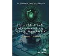 Cybersecurity Leadership For Healthcare Organizations And Institutions Of Higher Education