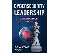 Cybersecurity Leadership: How to Develop a Successful Mentality and Win