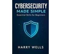 Cybersecurity Made Simple: Essential Skills for Beginners