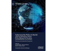 Cybersecurity Policy In The Eu And South Korea From Consultation To Action