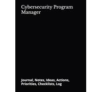 Cybersecurity Program Manager: Journal, Notes, Ideas, Actions, Priorities, Checklists, Log | Tool for Daily Goal Setting Tracker | Time Management | ... | Project Office Book Gifts for Meetings