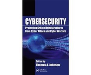 Cybersecurity: Protecting Critical Infrastructures From Cyber Attack And Cyber Warfare (Hardcover) Thomas A Johnson, (Auteur)