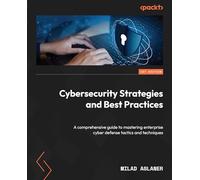 Cybersecurity Strategies and Best Practices: A comprehensive guide to mastering enterprise cyber defense tactics and techniques