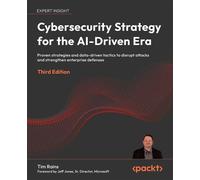 Cybersecurity Strategy for the AI-Driven Era Proven strategies and data-driven tactics to disrupt attacks and strengthen enterprise defenses - Tim Rains - Packt Publishing - ebook (ePub) - Livre
