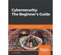 Cybersecurity The Beginners Guide by Dr. Erdal Ozkaya Dr. Erdal Ozkaya (Auteur)