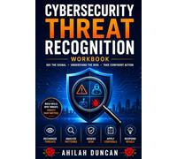 CYBERSECURITY THREAT RECOGNITION WORKBOOK: See the Signal. Understand the Risk. Take Confident Action.