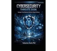 CYBERSECURITY THREATS 2026: Strategic AI and Quantum-Resilient Digital Defense