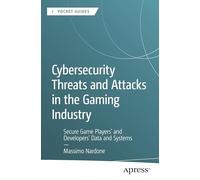 Cybersecurity Threats and Attacks in the Gaming Industry: Secure Game Players' and Developers' Data and Systems