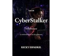 CyberStalker - Tome III: Déchiffrement - La vérité doit sortir sans lui appartenir