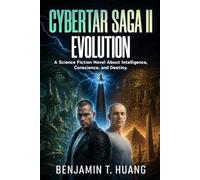 CyberTar Saga II: Evolution: A Science Fiction Novel About Intelligence, Conscience, and Destiny.