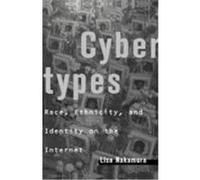 Cybertypes: Race, Ethnicity, and Identity on the Internet Nakamura, Lisa (Auteur)