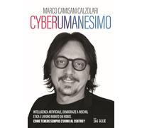 Cyberumanesimo. Intelligenza artificiale, democrazie a rischio, etica e lavoro rubato dai robot. Come tenere sempre l'uomo al centro?