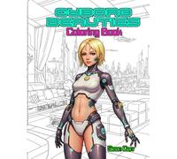 CYBORG BEAUTIES - Coloring Book for Adults and Teens: 50 Portraits of Futuristic Sci-Fi Young Android Robotic Women