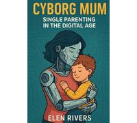 Cyborg Mum: Single Parenting in the Digital Age