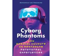 Cyborg Phantoms How Digital Culture Is Reshaping Paranormal Experiences - Samantha Lee Treasure - Park Street Press - ebook (ePub) - Livre