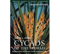 Cycads of the World: Ancient Plants in Today's Landscape, Second Edition