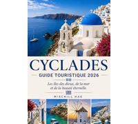 Cyclades Guide touristique 2026: Les îles des dieux, de la mer et de la beauté éternelle