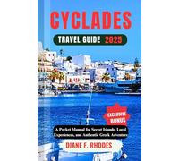 CYCLADES TRAVEL GUIDE 2025: A Pocket Manual for Secret Islands, Local Experiences, and Authentic Greek Adventure