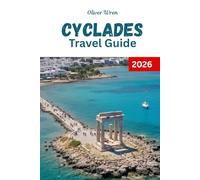 Cyclades Travel Guide 2026: A Vacation Guide to Island Hopping, Insider Itineraries, Beaches, Hotels, and Local Experiences in Greece