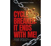 Cycle Breaker: It Ends With Me!: Breaking Generational Patterns and Establishing a Legacy of Freedom