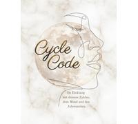 Cycle Code: Im Einklang mit deinem Zyklus, dem Mond und den Jahreszeiten