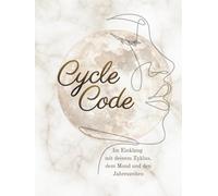 Cycle Code: Im Einklang mit deinem Zyklus, dem Mond und den Jahreszeiten