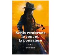 Cycle De La Poudre - Tome 2 - Seuls Resteront Le Vent Et La Poussière