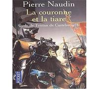 Cycle de Tristan de Castelreng, tome 3 : La Couronne et la tiare