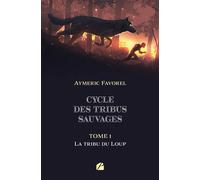 Cycle des tribus sauvages - Tome 1 : La tribu du Loup - Aymeric Favorel - Du Pantheon Eds - broché - Roman