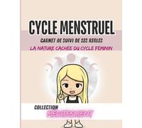 Cycle Menstruel Carnet de suivi de ses règles: La Nature cachée du cycle féminin