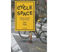 Cycle Space: Architecture & Urban Design in the Age of the Bicycle