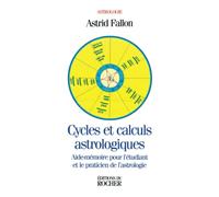 Cycles et Calculs astrologiques : Aide-mémoire pour l'étudiant et le praticien de l'astrologie