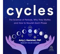 Cycles: La science des règles, pourquoi elles comptent et comment nourrir chaque phase