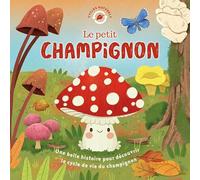 Cycles naturels - le petit champignon - histoire des cycles de vie, récit à la première personne pour découvrir la nature - dès 3 ans