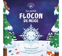 Cycles naturels - le petit flocon de neige - histoire du cycle de vie des éléments - récit à la première personne - découvrir la nature - dès 3 ans