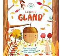 Cycles naturels - le petit gland - histoire du cycle de vie d'une plante, récit à la première personne pour découvrir la nature - dès 3 ans