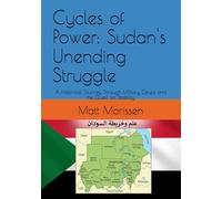 Cycles of Power: Sudan's Unending Struggle: A Historical Journey Through Military Coups and the Quest for Stability