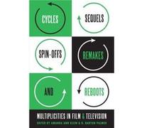 Cycles Sequels Spinoffs Remakes and Reboots Amanda Ann Klein, R Barton Palmer (Auteur)
