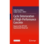Cyclic Deterioration of High-Performance Concrete: Reports of the SPP 2020 Experimental-Virtual-Lab