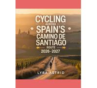 CYCLING ACROSS SPAIN’S CAMINO DE SANTIAGO ROUTE 2026-2027: The Ultimate Bikepacking Guide to Spain’s Legendary Pilgrimage - Best Cycling Routes, Stage ... Tips for an Unforgettable Camino Adventure